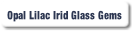 Opal Lilac Irid Glass Gems.