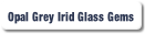 Opal Grey Irid Glass Gems.