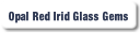 Opal Red Irid Glass Gems.