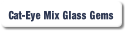 Cat-Eye Mix Glass Gems.